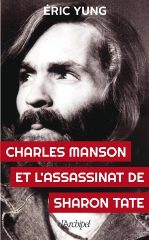 Charles Manson et l'assassinat de Sharon Tate - Eric Yung