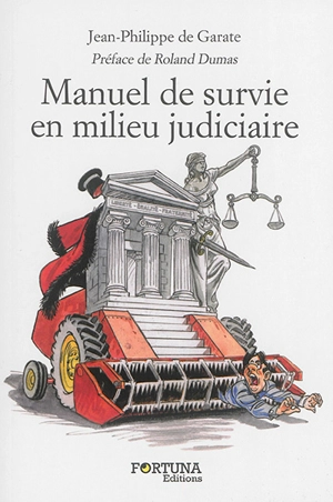 Manuel de survie en milieu judiciaire : abécédaire insolent à l'usage des justiciables : comment surmonter l'épreuve d'un procès, interrogatoire, divorce... - Jean-Philippe de Garate