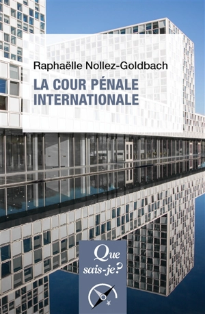 La Cour pénale internationale - Raphaëlle Nollez-Goldbach
