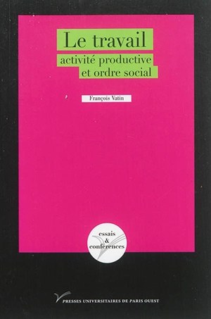 Le travail : activité productive et ordre social - François Vatin