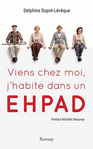 Viens chez moi, j'habite dans un Ehpad - Delphine Dupré-Lévêque