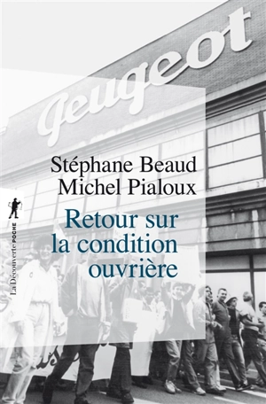 Retour sur la condition ouvrière : enquête aux usines Peugeot de Sochaux-Montbéliard - Stéphane Beaud