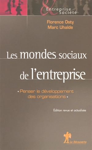 Les mondes sociaux de l'entreprise : penser le développement des organisations - Florence Osty