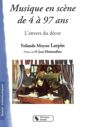 Musique en scène de 4 à 97 ans : l'envers du décor - Yolande Moyne-Larpin