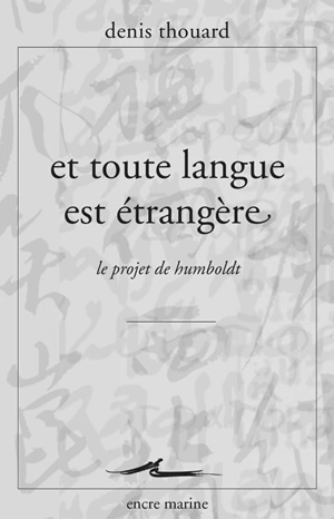 Et toute langue est étrangère : le projet de Humboldt - Denis Thouard