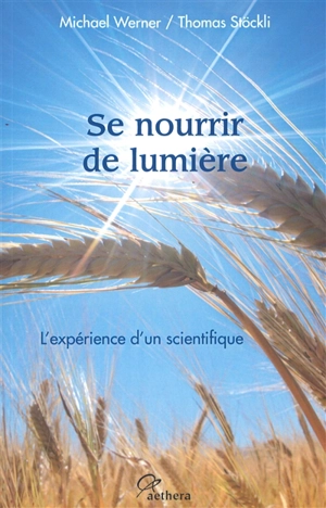 Se nourrir de lumière : l'expérience d'un scientifique - Michael Werner