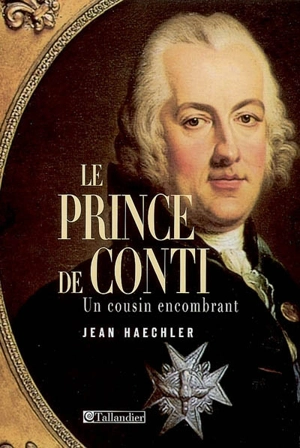 Le prince de Conti : un cousin encombrant - Jean Haechler