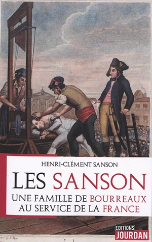 Les Sanson : une famille de bourreaux au service de la France - Henri-Clément Sanson