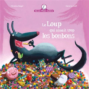 Mamie Poule raconte. Le loup qui aimait trop les bonbons - Christine Beigel