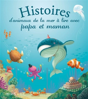Histoires d'animaux de la mer à lire avec papa et maman - Raffaella Bertagnolio