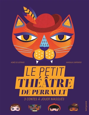 Le petit théâtre de Perrault : 3 contes à jouer masqués - Agnès de Lestrade