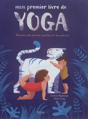 Mon premier livre de yoga : découvre des postures inspirées par les animaux ! - Lorena V. Pajalunga