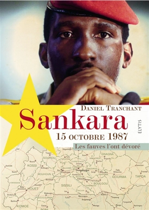Sankara, 15 octobre 1987 : les fauves l'ont dévoré - Daniel Tranchant