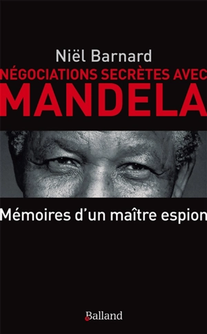 Négociations secrètes avec Mandela : mémoires d'un patron de l'espionnage. Secret revolution - Niël Barnard
