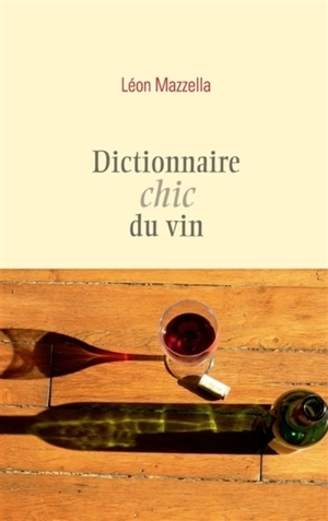 Dictionnaire chic du vin - Léon Mazzella