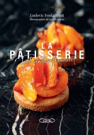 La pâtisserie, tout naturellement - Ludovic Fontalirant