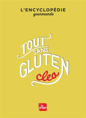 Tout sans gluten : l'encyclopédie gourmande - Clea