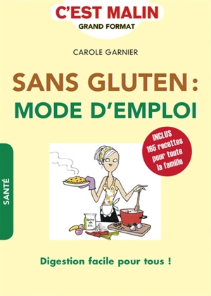 Sans gluten : mode d'emploi : digestion facile pour tous ! - Carole Garnier