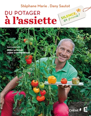 Silence, ça pousse !. Vol. 3. Du potager à l'assiette - Stéphane Marie