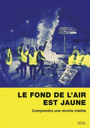 Le fond de l'air est jaune : comprendre une révolte inédite