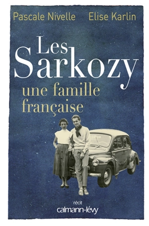 Les Sarkozy : une famille française - Pascale Nivelle