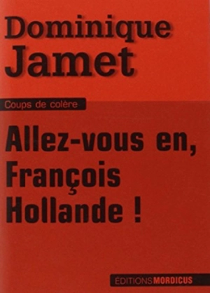 Allez-vous en François Hollande ! - Dominique Jamet