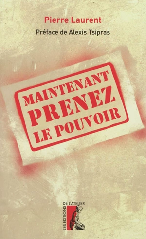 Maintenant prenez le pouvoir - Pierre Laurent