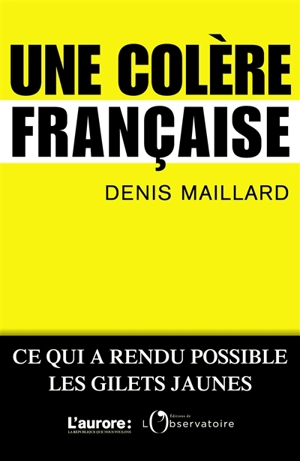 Une colère française : métamorphose des relations sociales : ce qui a rendu possible les gilets jaunes - Denis Maillard