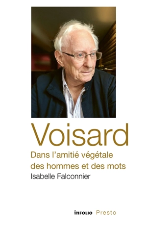 Voisard, dans l'amitié végétale des hommes et des mots - Isabelle Falconnier