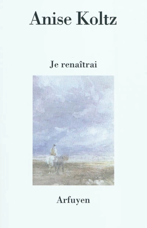 Je renaîtrai - Anise Koltz