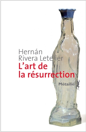 L'art de la résurrection - Hernan Rivera Letelier
