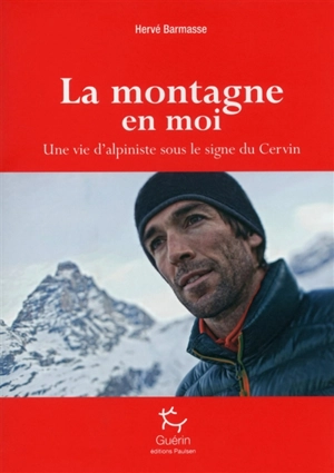 La montagne en moi : une vie d'alpiniste sous le signe du Cervin - Hervé Barmasse