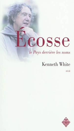 Ecosse : le pays derrière les noms - Kenneth White