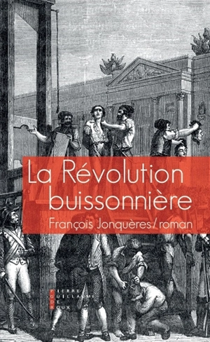 La révolution buissonnière ou La vie héroïque de François Llucia - François Jonquères