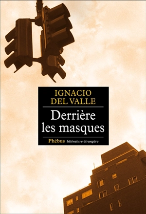 Derrière les masques - Francisco Ignacio del Valle