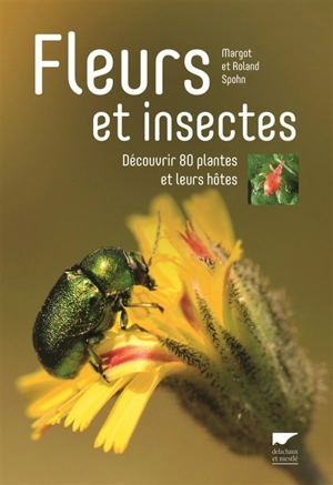 Fleurs et insectes : découvrir 80 plantes et leurs hôtes - Margot Spohn