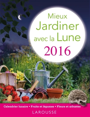 Mieux jardiner avec la lune 2016 - Olivier Lebrun