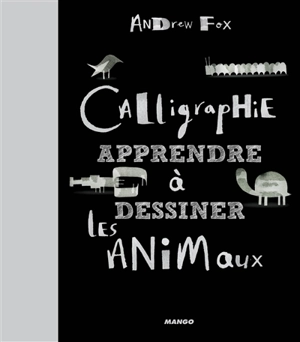 Calligraphie : apprendre à dessiner les animaux - Andrew Fox