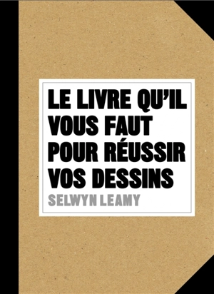 Le livre qu'il vous faut pour réussir vos dessins - Selwyn Leamy