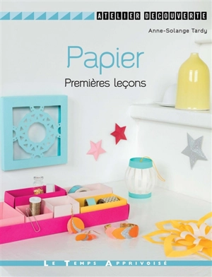 Papier : premières leçons - Anne-Solange Tardy