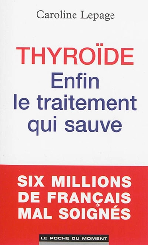 Thyroïde : enfin le traitement qui sauve - Caroline Lepage