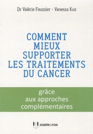 Comment mieux supporter les traitements du cancer : grâce aux approches complémentaires - Valérie Foussier