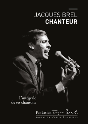 Jacques Brel chanteur : l'intégrale de ses chansons - Jacques Brel