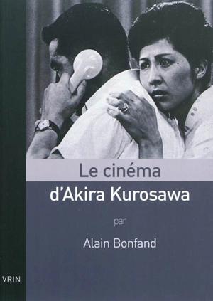 Le cinéma d'Akira Kurosawa - Alain Bonfand