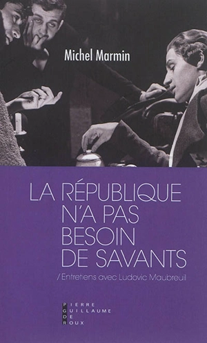 La République n'a pas besoin de savants : entretiens avec Ludovic Maubreuil - Michel Marmin