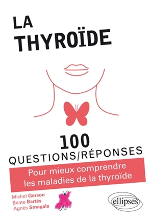 La thyroïde : 100 questions-réponses : pour mieux comprendre les maladies de la thyroïde - Michel Gerson