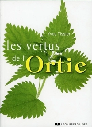 Les vertus de l'ortie - Yves Tissier