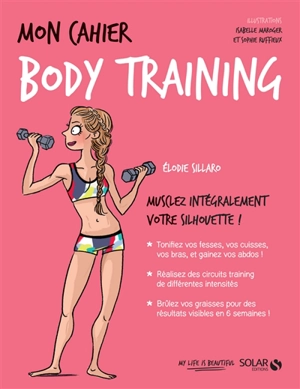 Mon cahier body training : musclez intégralement votre silhouette ! - Elodie Sillaro