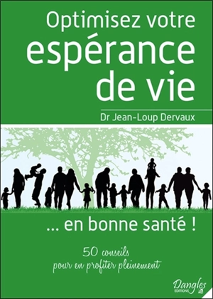 Optimisez votre espérance de vie... en bonne santé ! : 50 conseils pour en profiter pleinement - Jean-Loup Dervaux