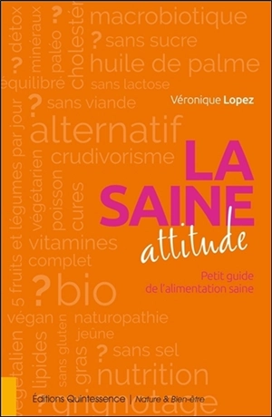 La saine attitude : petit guide de l'alimentation saine - Véronique Lopez